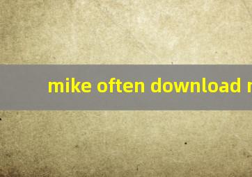 mike often download music